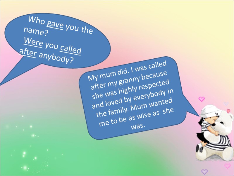 Who gave you the name?  Were you called after anybody?   